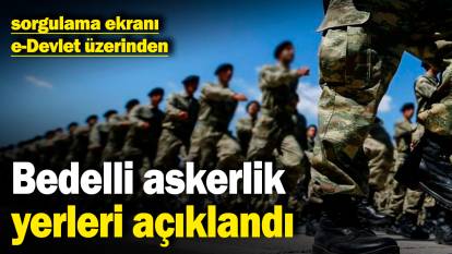 Son dakika... Bedelli askerlik yerleri açıklandı