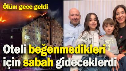 Oteli beğenmedikleri için sabah terk edeceklerdi, yangında hayatını kaybettiler