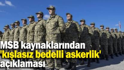 MSB kaynaklarından 'kışlasız bedelli askerlik' açıklaması