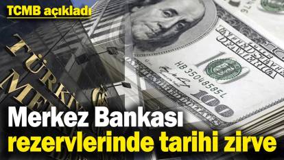 TCMB açıkladı! Merkez Bankası rezervlerinde tarihi zirve