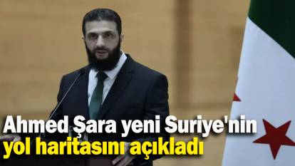 Ahmed Şara yeni Suriye'nin yol haritasını açıkladı