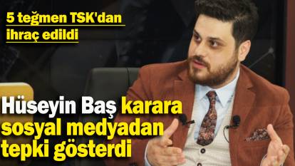 5 teğmen TSK'dan ihraç edildi: Hüseyin Baş karara sosyal medyadan tepki gösterdi