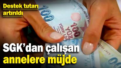 SGK'dan çalışan annelere müjde! Destek tutarı artırıldı