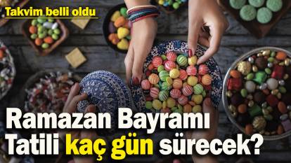 Ramazan Bayramı Tatili kaç gün sürecek? Takvim belli oldu