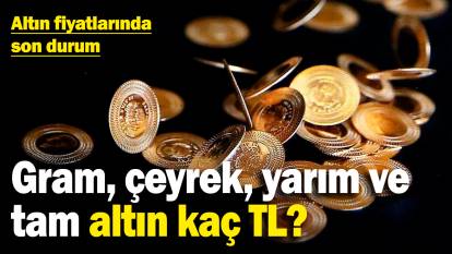 Altın fiyatlarında son durum: Gram, çeyrek, yarım ve tam altın kaç TL? (17.3.2025)