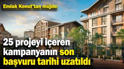 Emlak Konut'tan müjde: 25 projeyi içeren kampanyanın son başvuru tarihi uzatıldı