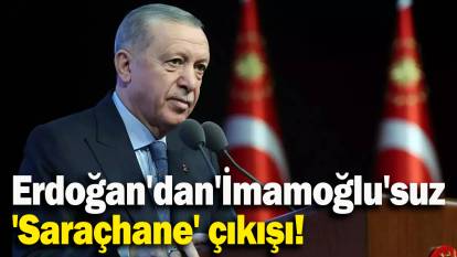 Erdoğan'dan'İmamoğlu'suz 'Saraçhane' çıkışı!