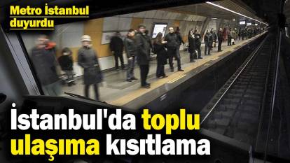 Metro İstanbul duyurdu! İstanbul'da toplu ulaşıma kısıtlama