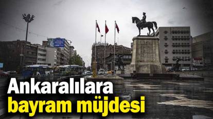 Ankaralılara bayram müjdesi