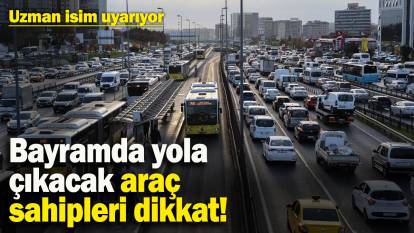 Bayramda yola çıkacak araç sahipleri dikkat! Uzman isim uyarıyor: Can kaybı yaşanmaması için...