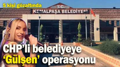 CHP’li belediyeye ‘Gülşen’ operasyonu: 5 kişi gözaltına alındı