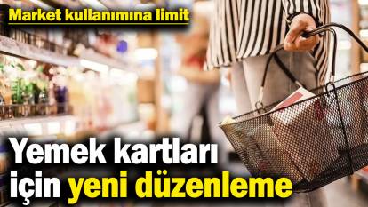Yemek kartları için yeni düzenleme: Market kullanımına limit