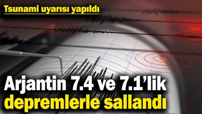 Arjantin 7.4 ve 7.1 büyüklüğünde depremlerle sallandı! Tsunami uyarısı yapıldı
