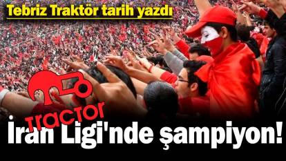 Tebriz Traktör tarih yazdı: İran Ligi'nde şampiyon!