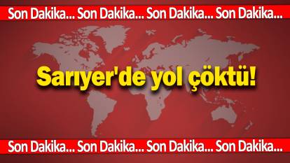 Sarıyer'de yol çöktü: Ekipler müdahale ediyor
