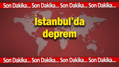 Son dakika... İstanbul'da korkutan deprem