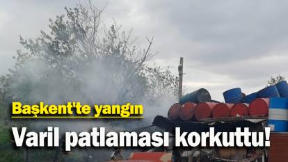 Başkent'te yangın: Varil patlaması korkuttu