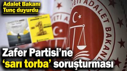 Adalet Bakanı Tunç duyurdu! Zafer Partisi’ne ‘sarı torba’ soruşturması