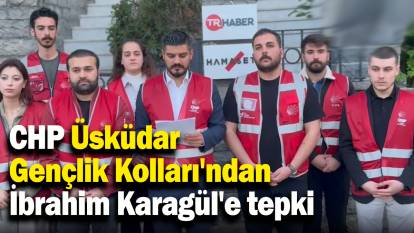 CHP Üsküdar Gençlik Kolları'ndan gazeteci İbrahim Karagül’e tepki