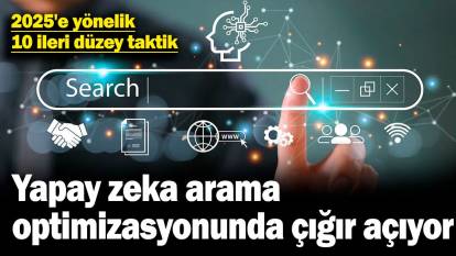 Yapay zeka arama optimizasyonunda çığır açıyor: 2025'e yönelik 10 ileri düzey taktik