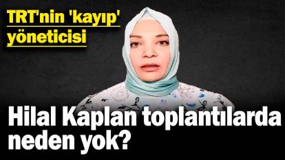 TRT'nin 'kayıp' yöneticisi: Hilal Kaplan toplantılarda neden yok?